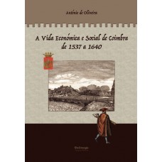 A vida económica e social de coimbra de 1537 a 1640 - volume 1